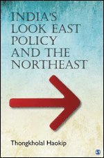 Thongkholal Haokip - India’s Look East Policy and the Northeast, Inbunden