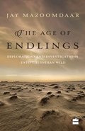 The Age of Endlings: Explorations and Investigations into the Indianwild