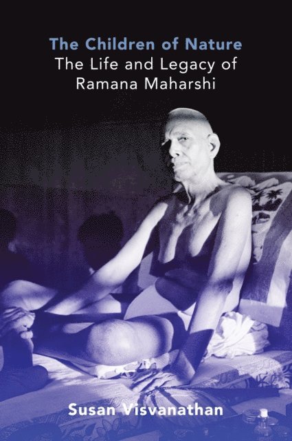 Susan Visvanathan - Children of Nature: The Life and Legacy of Ramana Maharshi, E-bok