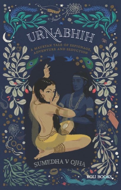 Sumedha Verma Ojha - Urnabhih: A Mauryan Tale of Espionage, Adventure and Seduction, E-bok