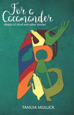 Tanuja Mullick - For a Cacamander, Häftad