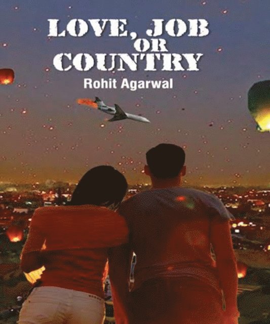 Rohit  Agarwal - Love, Job or Country, E-bok
