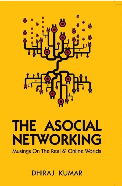 Dhiraj Kumar - Asocial Networking, E-bok
