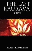 Kamesh Ramakrishna - Last Kaurava a Novel, Häftad