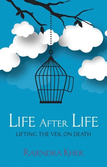 Rajendra Kher - Life After Life: Lifting the Veil on Death, E-bok