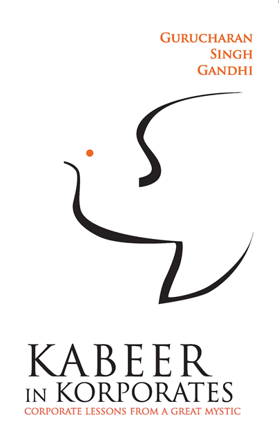 Gurucharan Singh Gandhi - Kabeer In Korporates Corporate Lessons From A Great Mystic, E-bok