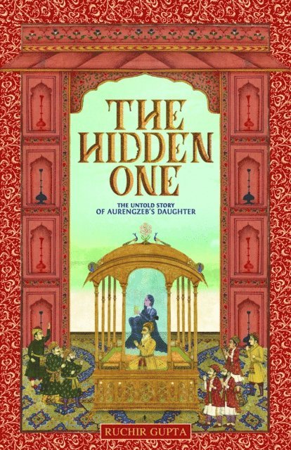 Ruchir Gupta - Hidden One: The Untold Story of Aurengzeb's Daughter, E-bok