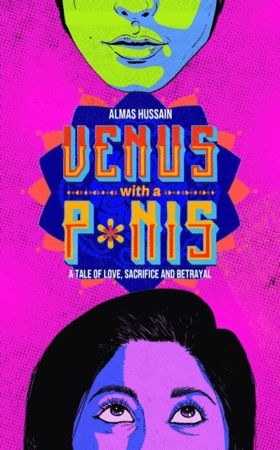 Almas Hussain - Venus with a P*nis: A Tale of Love, Sacrifice and Betrayal, E-bok