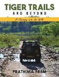 Tiger Trails and Beyond: A Journey into the Wild