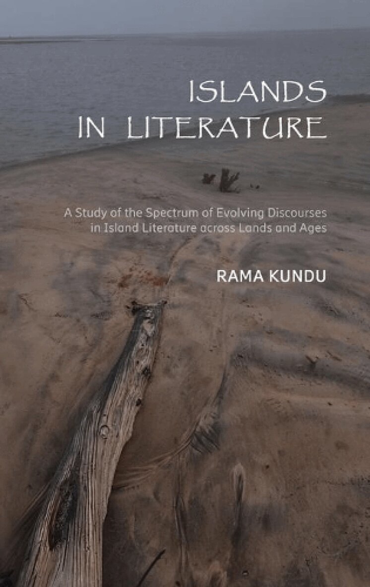 Rama Kandu - Islands in Literature : A Study of the Spectrum of Evolving Discourses in Island Literature Across Lands and Ages, Inbunden