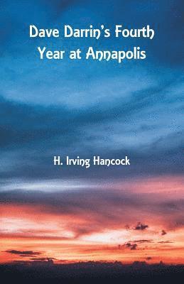 H Irving Hancock - Dave Darrin's Fourth Year at Annapolis, Häftad