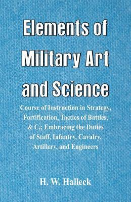 H W Halleck - Elements of Military Art and Science, Häftad