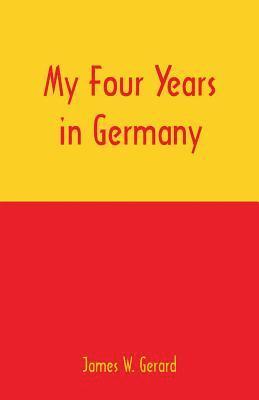 James W Gerard - My Four Years in Germany, Häftad. Tillgänglighet: Lägg i varukorg
