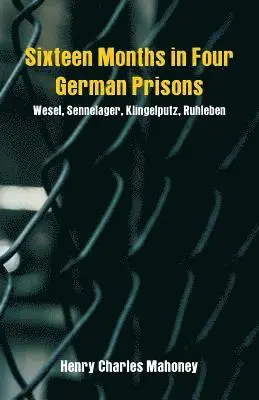 Henry Charles Mahoney - Sixteen Months in Four German Prisons, Häftad. Tillgänglighet: Lägg i varukorg