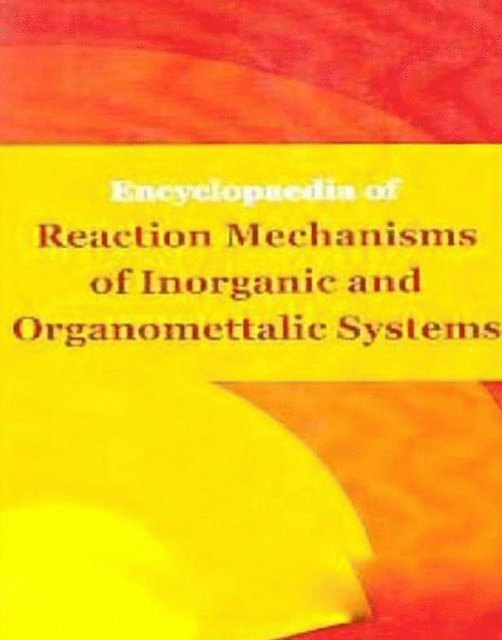 Uday Kumar - Encyclopaedia of Reaction Mechanisms of Inorganic and Organomettalic Systems, E-bok