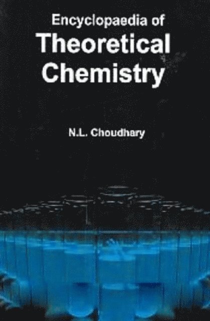 N. L. Choudhary - Encyclopaedia Of Theoretical Chemistry, E-bok