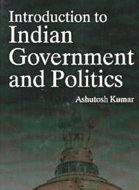 Ashutosh Kumar - Introduction To Indian Government And Politics, E-bok