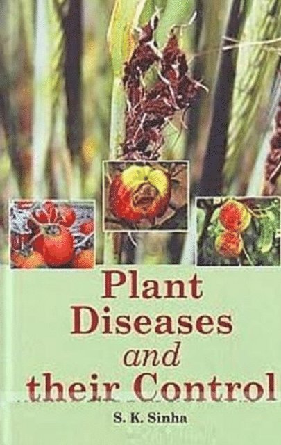 S. K. Sinha - Plant Diseases And Their Control, E-bok