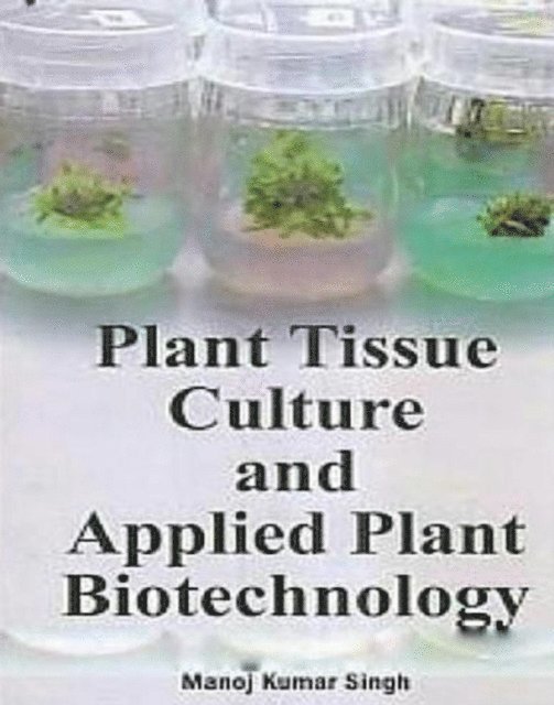 Manoj Kumar Singh - Plant Tissue Culture And Applied Plant Biotechnology, E-bok