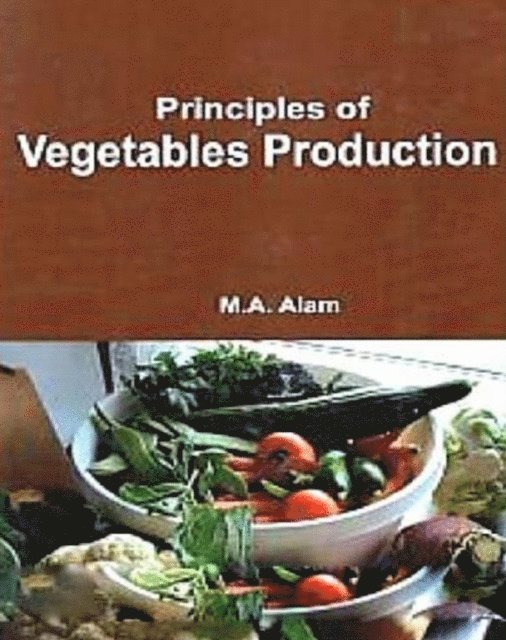 M. A. Alam - Principles Of Vegetable Production, E-bok