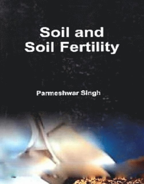 Parmeshwar Singh - Soil and Soil Fertility, E-bok