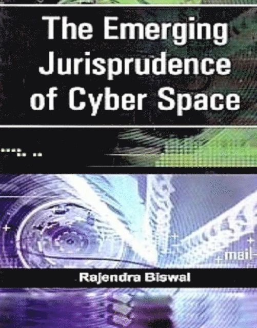 Dr Rajendra Biswal - Emerging Jurisprudence of Cyber Space, E-bok