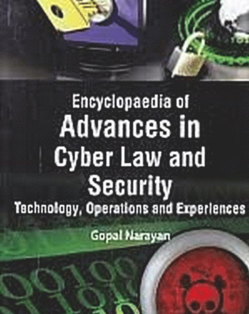 Gopal Narayan - Encyclopaedia Of Advances In Cyber Law And Security, Technology, Operations And Experiences (Modelling And Simulation In Information Systems And Security), E-bok