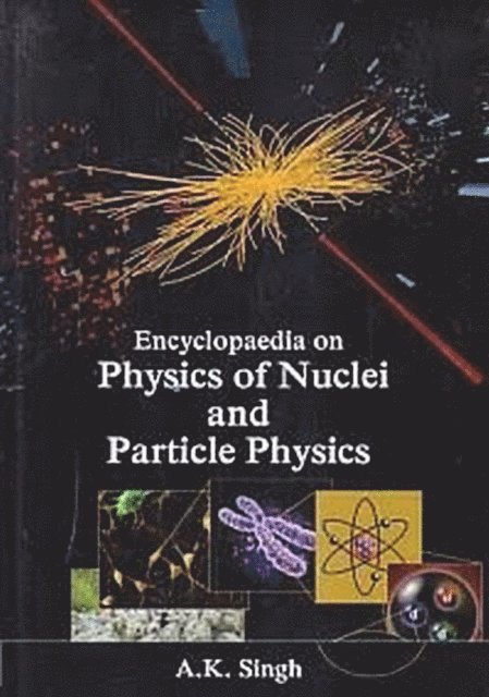 A. K. Singh - Encyclopaedia Of The Physics Of The Nuclei And Particle Physics, An Introduction To The Physical Concepts Of Particles And Nuclei, E-bok
