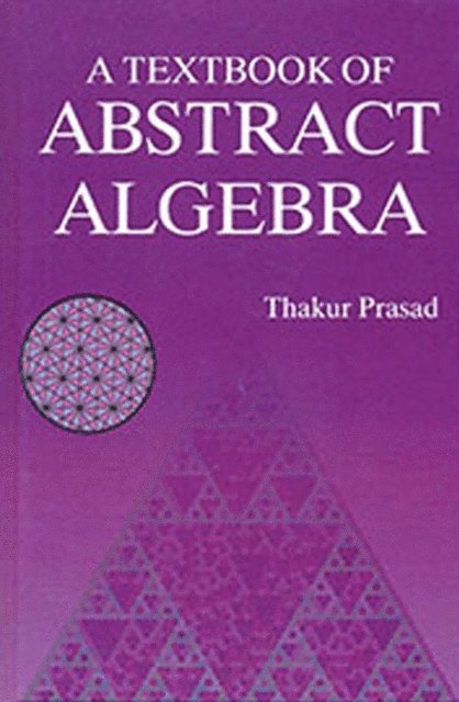 Dr. Thakur Prasad - Textbook Of Abstract Algebra, E-bok