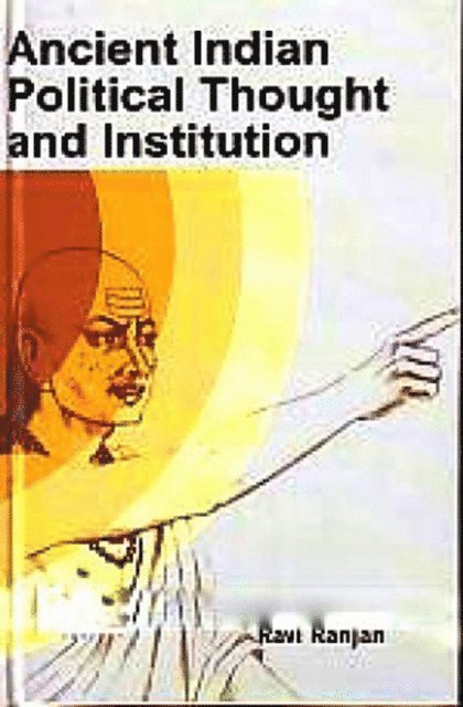 Ravi Ranjan - Ancient Indian Political Thought and Institution, E-bok