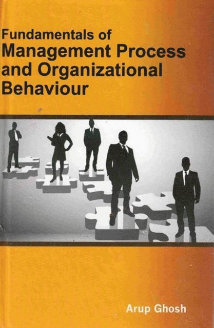 Arup Ghosh - Fundamentals Of Management Process And Organizational Behaviour, E-bok