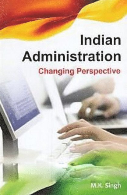M.K. Singh - Indian Administration Changing Perspective, E-bok