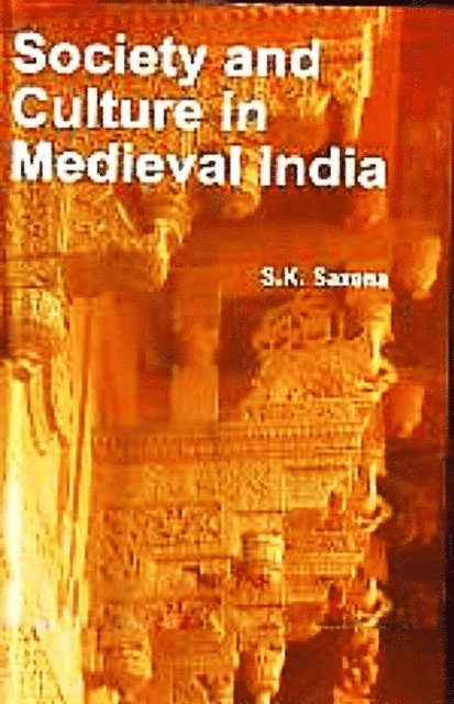 S. K Saxena - Society And Culture In Medieval India, E-bok