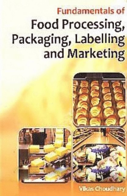Vikas Choudhary - Fundamentals of Food Processing, Packaging, Labelling and Marketing, E-bok