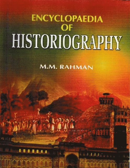 M. M. Rahman - Encyclopaedia of Historiography (Historiography: Traditions And Historians), E-bok