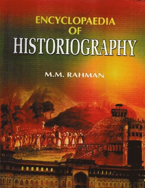 M. M. Rahman - Encyclopaedia of Historiography (Historiography in India), E-bok