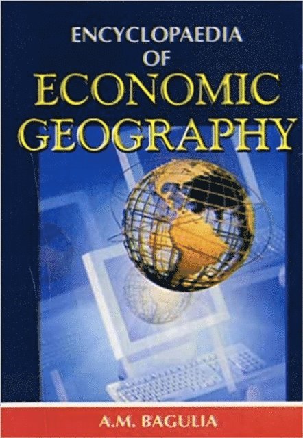 A. M. Bagulia - Encyclopaedia Of Economic Geography, E-bok