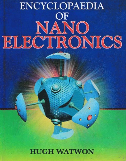 Hugh Watson - Encyclopaedia Of Nano Electronics, E-bok