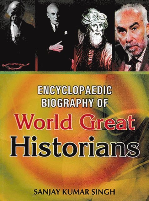 Sanjay Kumar Singh - Encyclopaedic Biography of World Great Historians, E-bok
