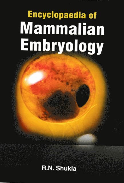 Dr. R. N. Shukla - Encyclopaedia Of Mammalian Embryology, E-bok