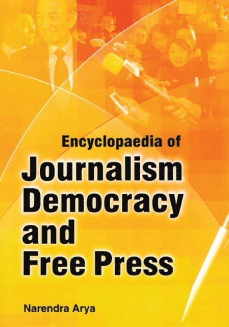 Narendra Arya - Encyclopaedia Of Journalism, Democracy And Free Press (Media And Democracy), E-bok