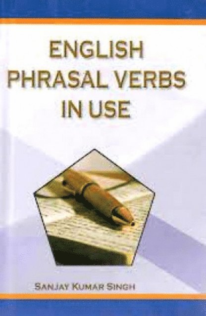 Sanjay Kumar Singh - English Phrasal Verbs in Use, E-bok