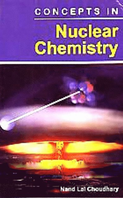 Dr. Nand Lal Choudhary - Concepts In Nuclear Chemistry, E-bok