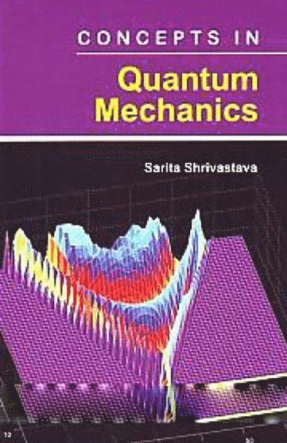 Sarita Shrivastava - Concepts In Quantum Mechanics, E-bok