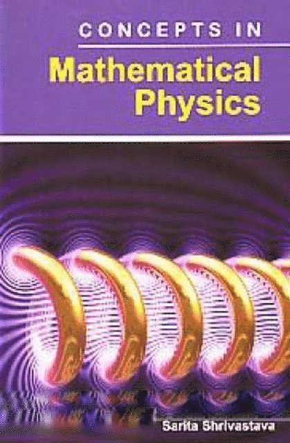 Sarita Shrivastava - Concepts In Mathematical Physics, E-bok