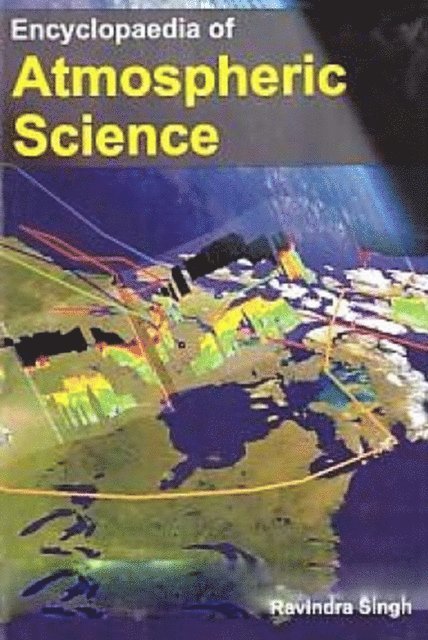 Ravindra Singh - Encyclopaedia of Atmospheric Science, E-bok