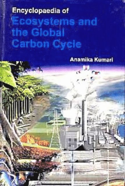 Anamika Kumari - Encyclopaedia of Ecosystems and the Global Carbon Cycle, E-bok