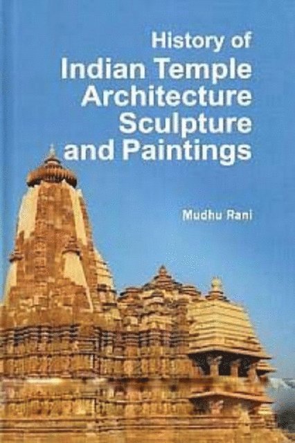 Madhu Rani - History of Indian Temple Architecture, Sculpture and Painting, E-bok
