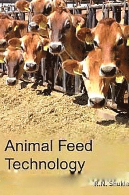Dr. R. N. Shukla - Animal Feed Technology, E-bok