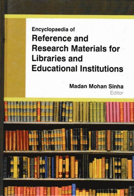Madan Mohan Sinha - Encyclopaedia of Reference and Research Materials for Libraries and Educational Institutions (Use Of New Technology In Library Reference Services), E-bok
